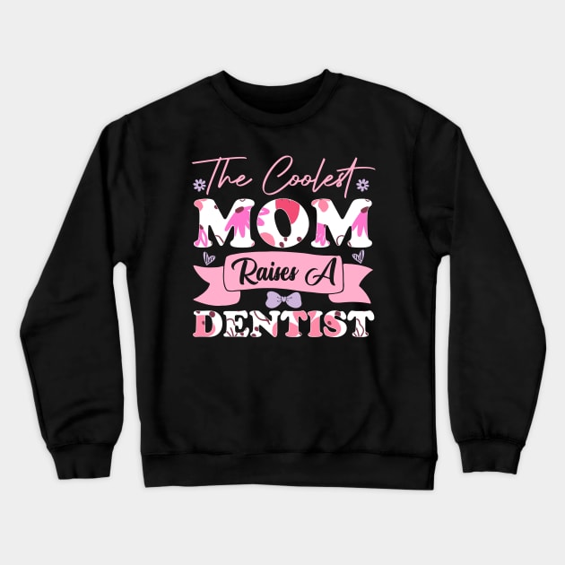the coolest mom raises a dentist flowers teeth saying for mothers day supporting Crewneck Sweatshirt by greatnessprint